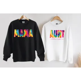 Tie Dye Aunt, Mom or Custom Sweatshirt, tee or Hoodie